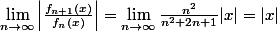 \lim_{n\to\infty}\left|\frac{f_{n+1}(x)}{f_n(x)}\right|=\lim_{n\to\infty}\frac{n^2}{n^2+2n+1}|x|=|x|